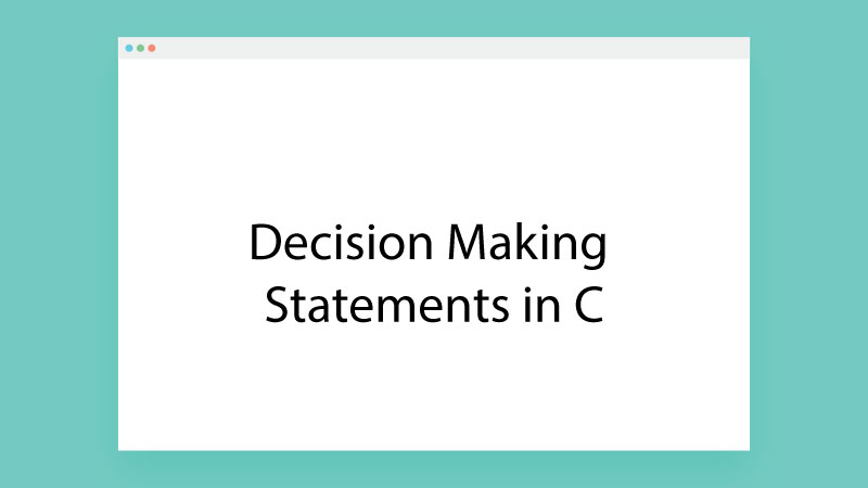 Decision Making Statements in C